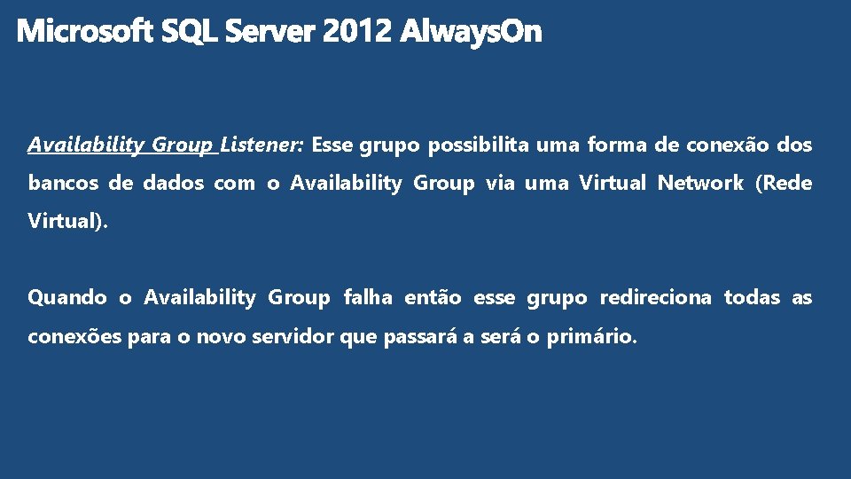 Availability Group Listener: Esse grupo possibilita uma forma de conexão dos bancos de dados