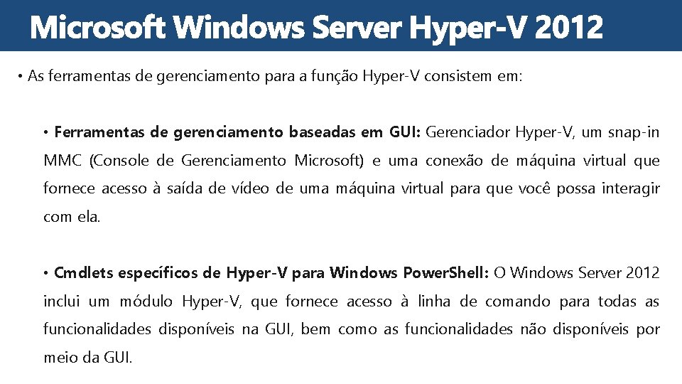  • As ferramentas de gerenciamento para a função Hyper-V consistem em: • Ferramentas