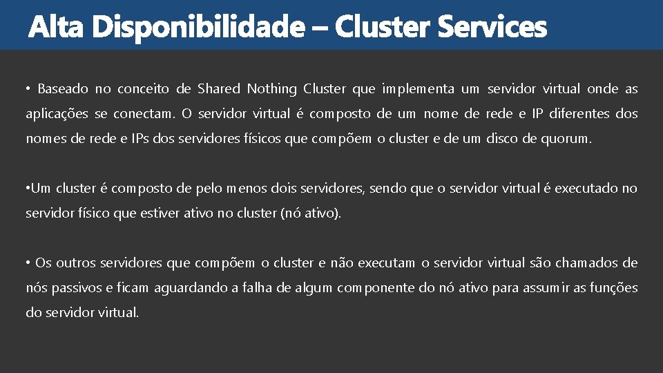  • Baseado no conceito de Shared Nothing Cluster que implementa um servidor virtual