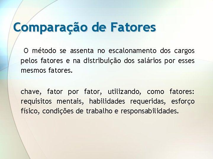 Comparação de Fatores O método se assenta no escalonamento dos cargos pelos fatores e