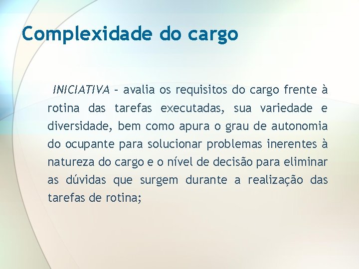 Complexidade do cargo INICIATIVA – avalia os requisitos do cargo frente à rotina das