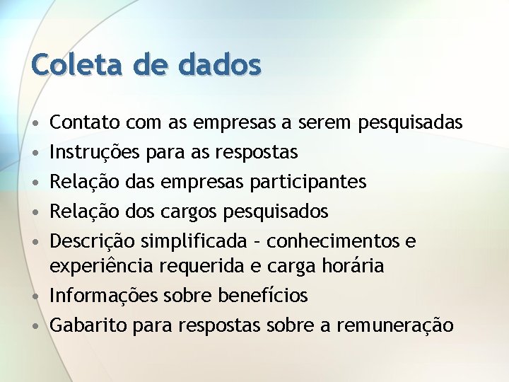 Coleta de dados • • • Contato com as empresas a serem pesquisadas Instruções