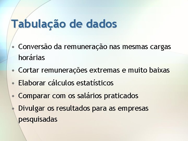Tabulação de dados • Conversão da remuneração nas mesmas cargas horárias • Cortar remunerações