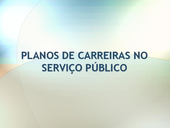 PLANOS DE CARREIRAS NO SERVIÇO PÚBLICO 