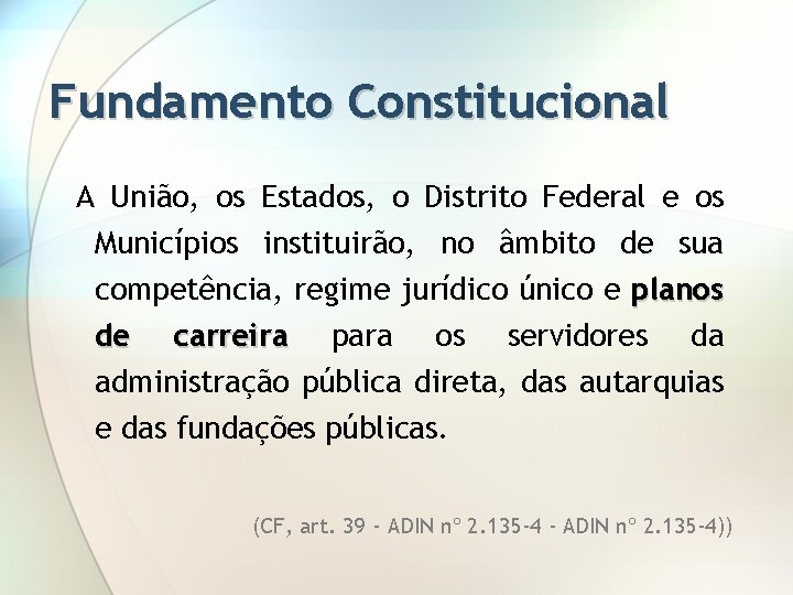 Fundamento Constitucional A União, os Estados, o Distrito Federal e os Municípios instituirão, no