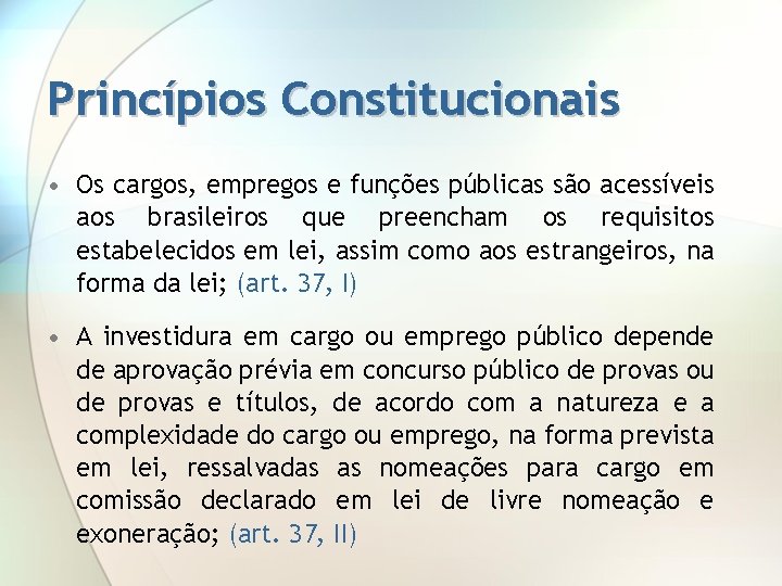 Princípios Constitucionais • Os cargos, empregos e funções públicas são acessíveis aos brasileiros que