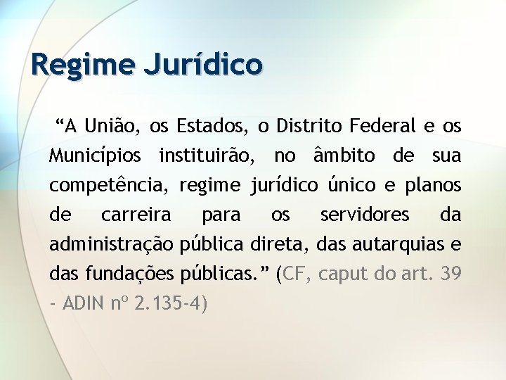 Regime Jurídico “A União, os Estados, o Distrito Federal e os Municípios instituirão, no