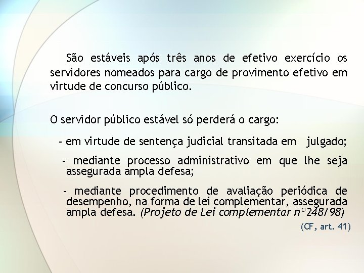 São estáveis após três anos de efetivo exercício os servidores nomeados para cargo de