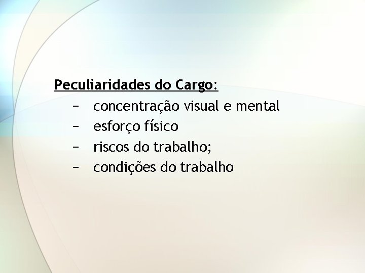 Peculiaridades do Cargo: − concentração visual e mental − esforço físico − riscos do