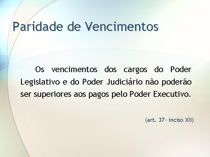 Paridade de Vencimentos Os vencimentos dos cargos do Poder Legislativo e do Poder Judiciário