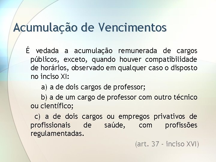 Acumulação de Vencimentos É vedada a acumulação remunerada de cargos públicos, exceto, quando houver