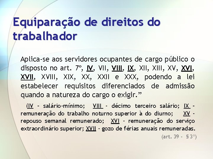 Equiparação de direitos do trabalhador Aplica-se aos servidores ocupantes de cargo público o disposto
