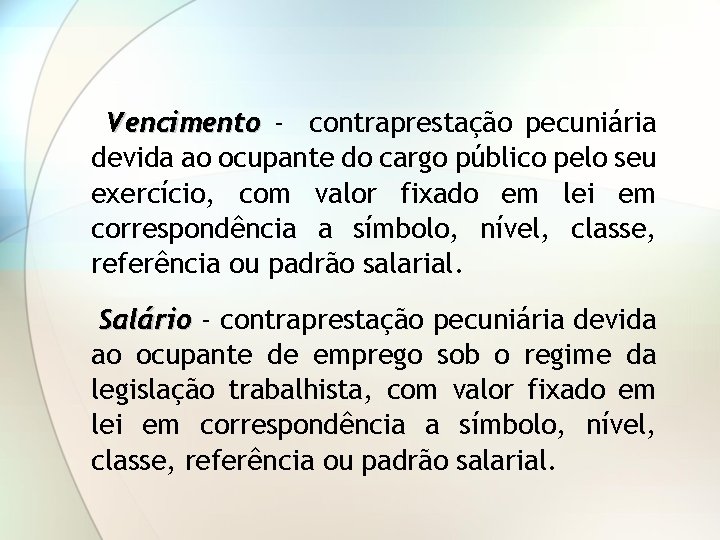Vencimento - contraprestação pecuniária devida ao ocupante do cargo público pelo seu exercício, com
