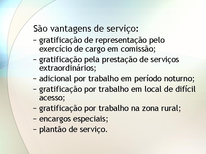 São vantagens de serviço: − gratificação de representação pelo exercício de cargo em comissão;