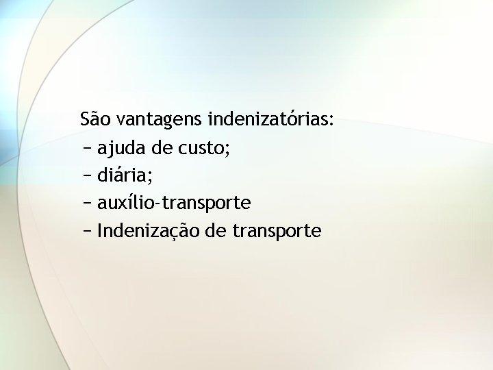 São vantagens indenizatórias: − ajuda de custo; − diária; − auxílio-transporte − Indenização de