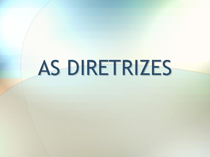AS DIRETRIZES 