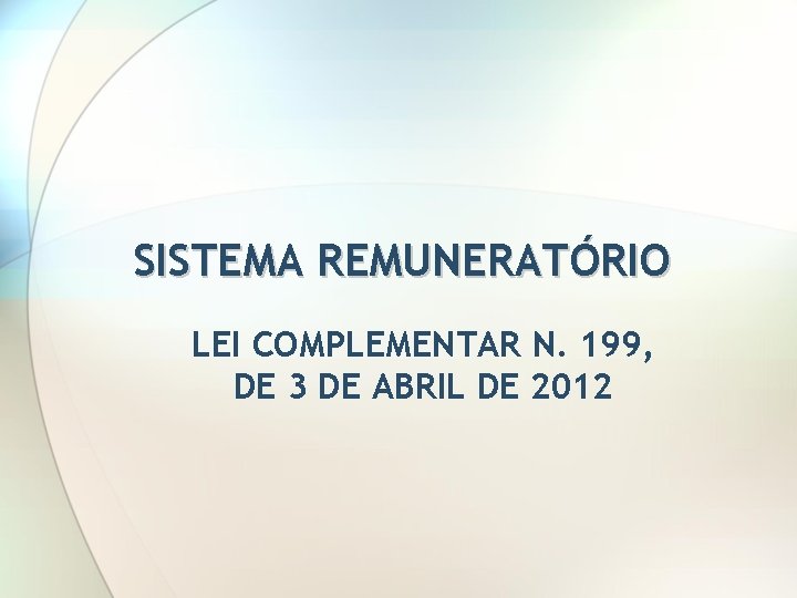 SISTEMA REMUNERATÓRIO LEI COMPLEMENTAR N. 199, DE 3 DE ABRIL DE 2012 