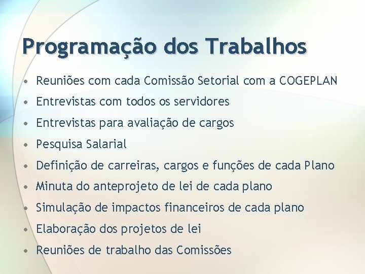 Programação dos Trabalhos • Reuniões com cada Comissão Setorial com a COGEPLAN • Entrevistas