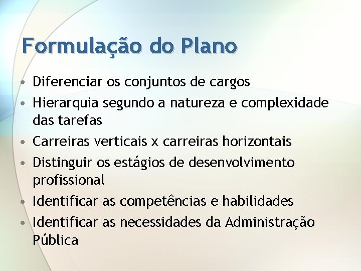Formulação do Plano • Diferenciar os conjuntos de cargos • Hierarquia segundo a natureza