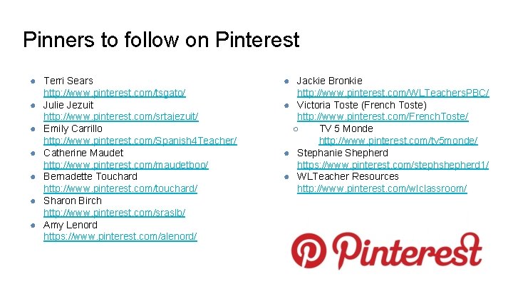 Pinners to follow on Pinterest ● Terri Sears http: //www. pinterest. com/tsgato/ ● Julie