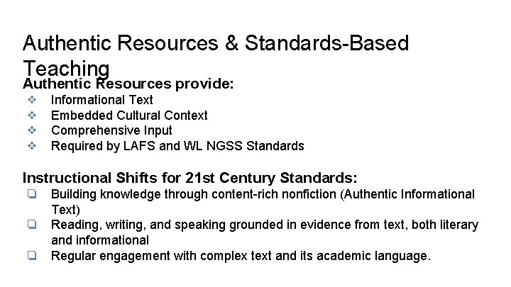 Authentic Resources & Standards-Based Teaching Authentic Resources provide: ❖ ❖ Informational Text Embedded Cultural