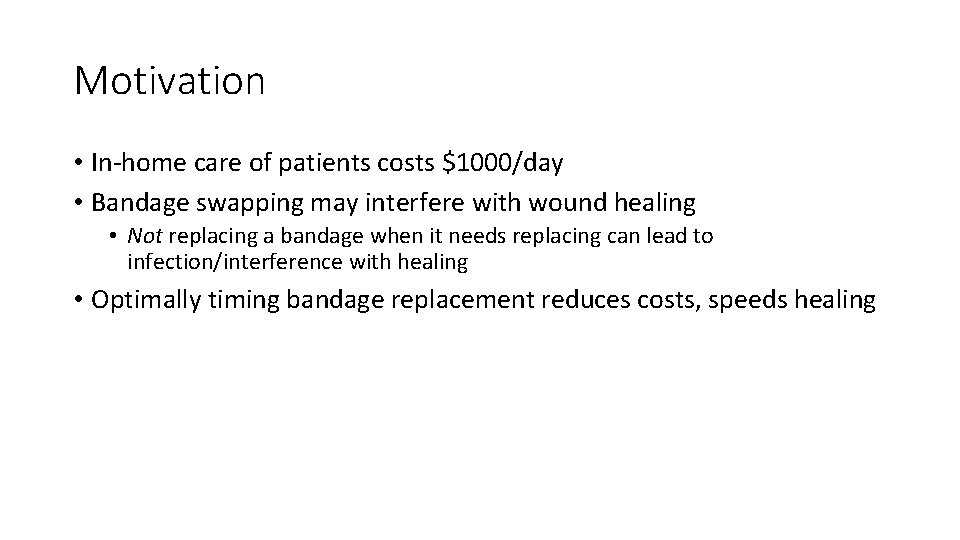 Motivation • In-home care of patients costs $1000/day • Bandage swapping may interfere with