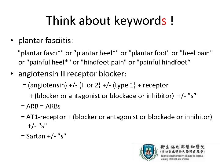 Think about keywords ! • plantar fasciitis: "plantar fasci*" or "plantar heel*" or "plantar