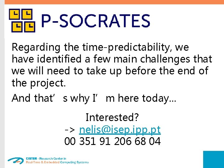 Regarding the time-predictability, we have identified a few main challenges that we will need