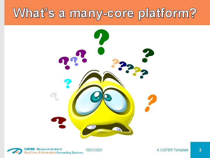 What’s a many-core platform? 10/21/2021 A CISTER Template 2 