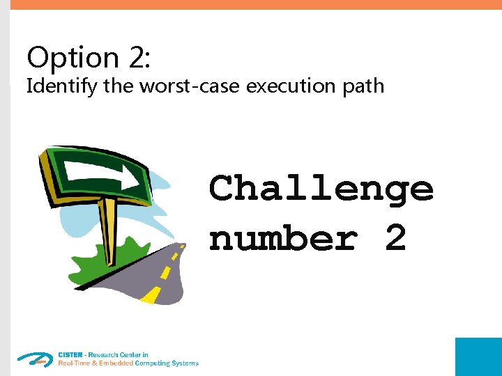 Option 2: Identify the worst-case execution path Challenge number 2 