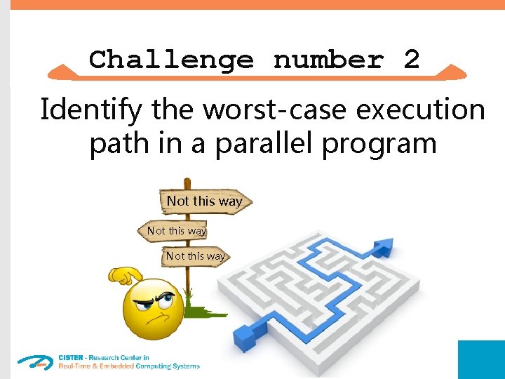 Challenge number 2 Identify the worst-case execution path in a parallel program Not this