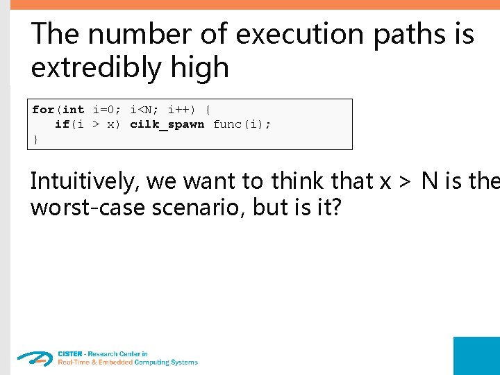 The number of execution paths is extredibly high for(int i=0; i<N; i++) { if(i