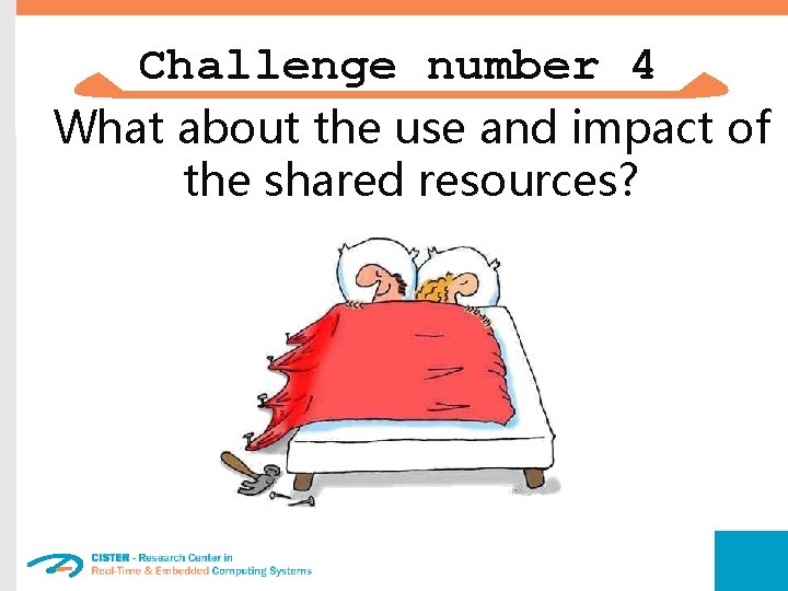 Challenge number 4 What about the use and impact of the shared resources? 