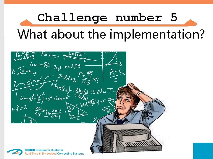 Challenge number 5 What about the implementation? 