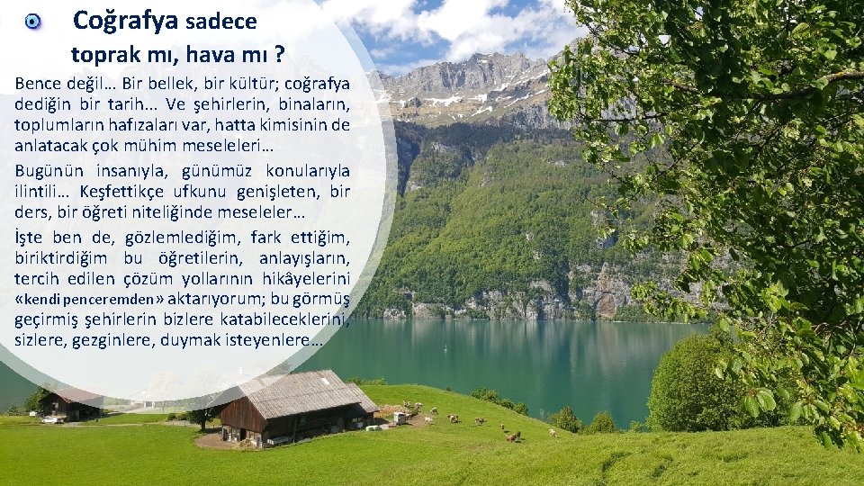 Coğrafya sadece toprak mı, hava mı ? Bence değil… Bir bellek, bir kültür; coğrafya
