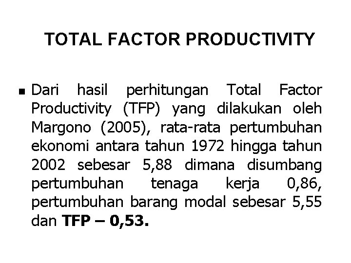TOTAL FACTOR PRODUCTIVITY n Dari hasil perhitungan Total Factor Productivity (TFP) yang dilakukan oleh