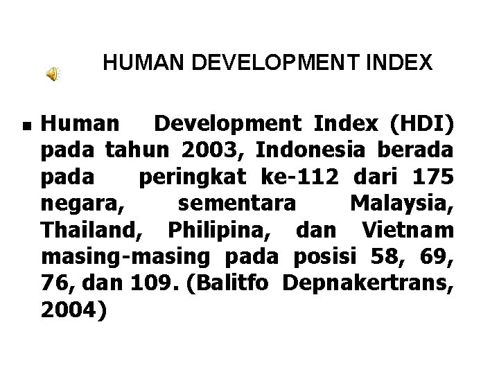 HUMAN DEVELOPMENT INDEX n Human Development Index (HDI) pada tahun 2003, Indonesia berada peringkat