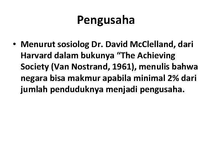 Pengusaha • Menurut sosiolog Dr. David Mc. Clelland, dari Harvard dalam bukunya “The Achieving