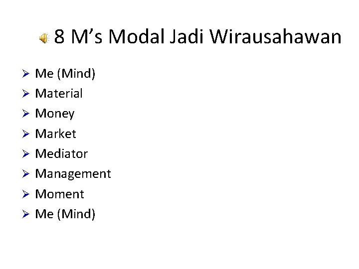 8 M’s Modal Jadi Wirausahawan Ø Ø Ø Ø Me (Mind) Material Money Market