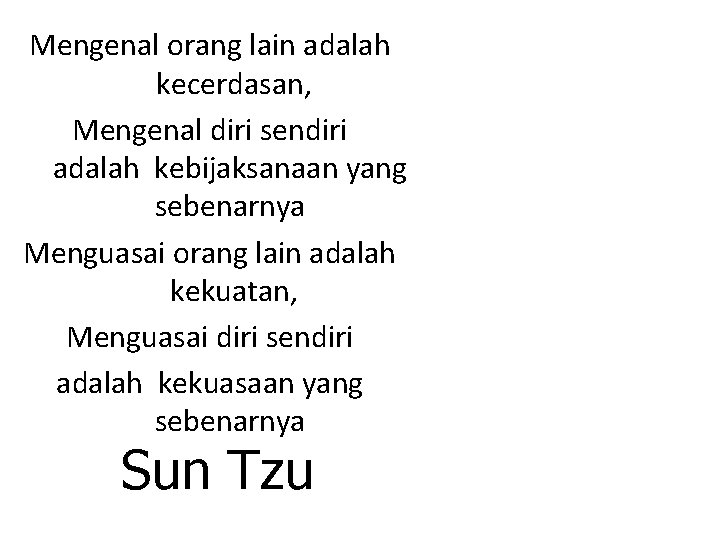 Mengenal orang lain adalah kecerdasan, Mengenal diri sendiri adalah kebijaksanaan yang sebenarnya Menguasai orang