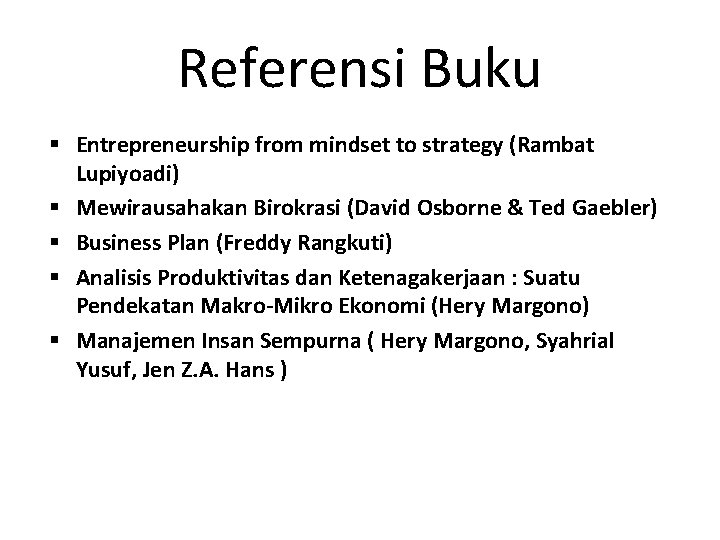 Referensi Buku Entrepreneurship from mindset to strategy (Rambat Lupiyoadi) Mewirausahakan Birokrasi (David Osborne &