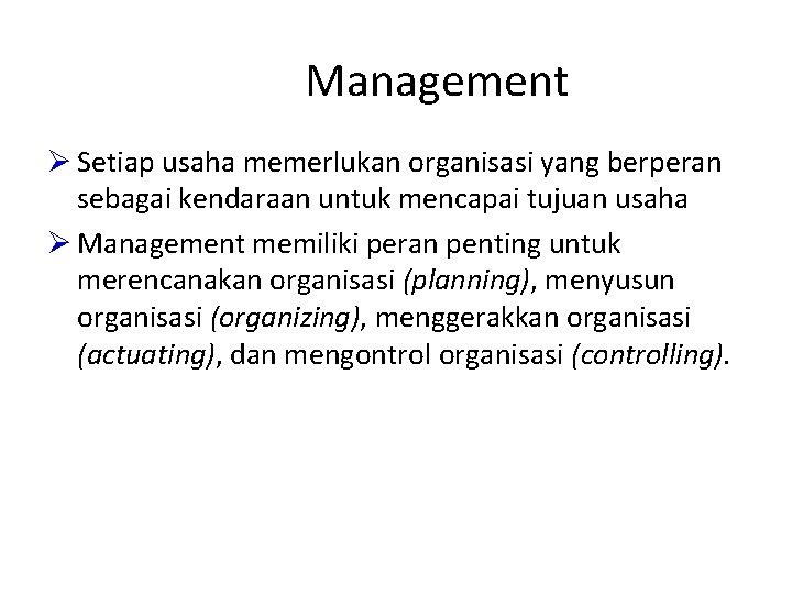 Management Ø Setiap usaha memerlukan organisasi yang berperan sebagai kendaraan untuk mencapai tujuan usaha