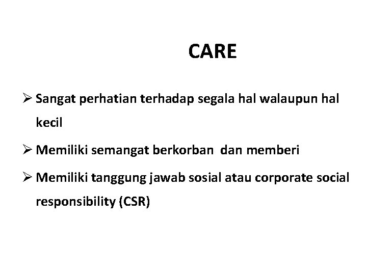 CARE Ø Sangat perhatian terhadap segala hal walaupun hal kecil Ø Memiliki semangat berkorban