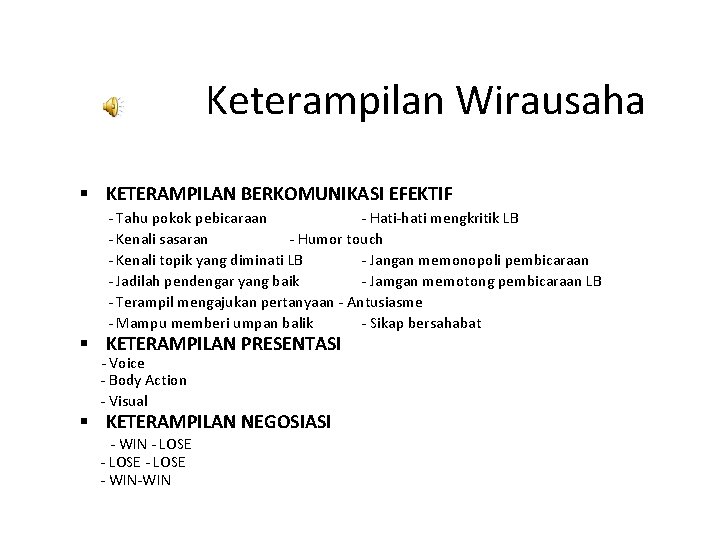 Keterampilan Wirausaha KETERAMPILAN BERKOMUNIKASI EFEKTIF - Tahu pokok pebicaraan - Hati-hati mengkritik LB -