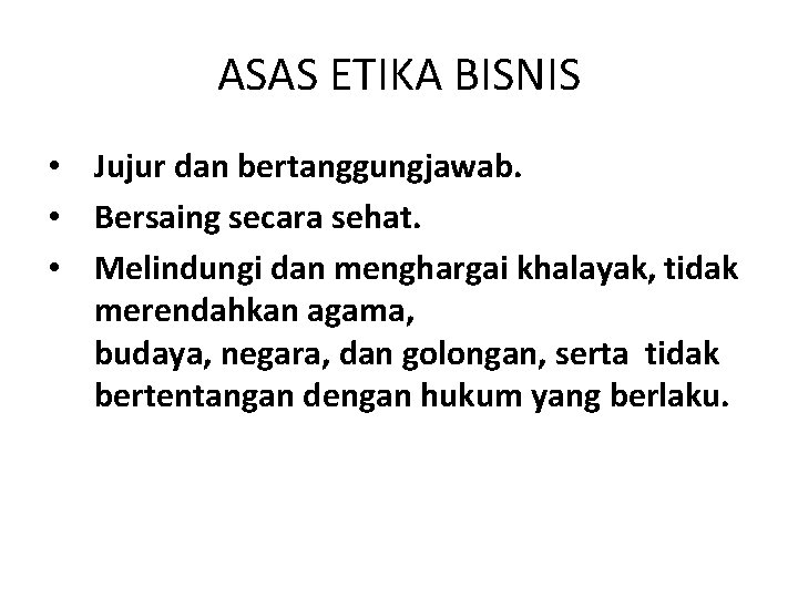 ASAS ETIKA BISNIS • Jujur dan bertanggungjawab. • Bersaing secara sehat. • Melindungi dan