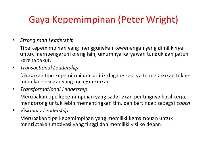 Gaya Kepemimpinan (Peter Wright) • Strong man Leadership Tipe kepemimpinan yang menggunakan kewenangan yang