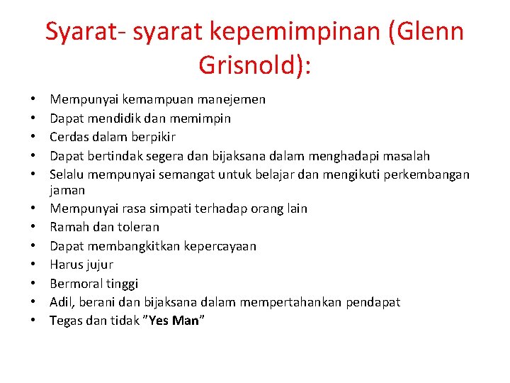 Syarat- syarat kepemimpinan (Glenn Grisnold): • • • Mempunyai kemampuan manejemen Dapat mendidik dan