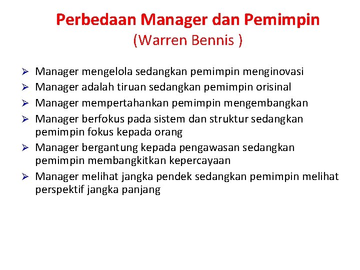 Perbedaan Manager dan Pemimpin (Warren Bennis ) Ø Ø Ø Manager mengelola sedangkan pemimpin