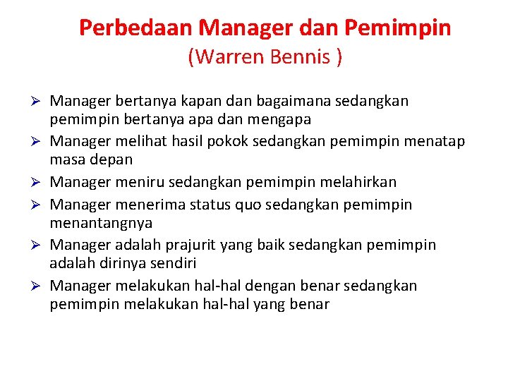 Perbedaan Manager dan Pemimpin (Warren Bennis ) Ø Ø Ø Manager bertanya kapan dan