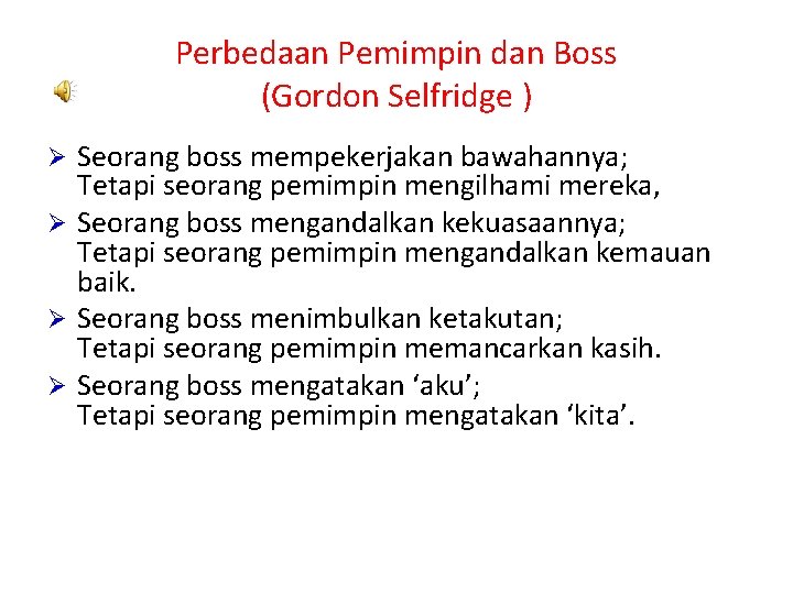 Perbedaan Pemimpin dan Boss (Gordon Selfridge ) Seorang boss mempekerjakan bawahannya; Tetapi seorang pemimpin